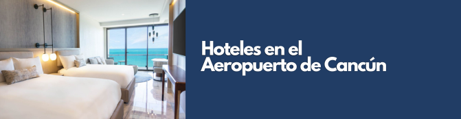 Hoteles en el Aeropuerto de Cancún