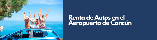 Renta de Autos en el Aeropuerto de Cancún